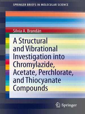 cover image of A Structural and Vibrational Investigation into Chromylazide, Acetate, Perchlorate, and Thiocyanate Compounds